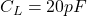 C_L = 20 pF
