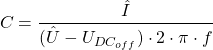 \begin{equation*}     C = \frac{\hat{I}}{(\hat{U}-U_{DC_{off}})\cdot 2\cdot \pi \cdot f} \end{equation*}