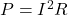 P = I^2R